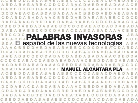 Palabras Invasoras. El español de las nuevas tecnologías.